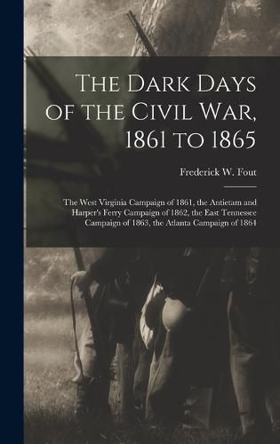 Cover image for The Dark Days of the Civil War, 1861 to 1865