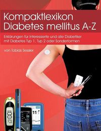 Cover image for Kompaktlexikon Diabetes mellitus A-Z: Erklarungen fur alle Diabetiker mit Diabetes Typ1, Typ 2 oder Sonderformen und Interessierte