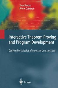 Cover image for Interactive Theorem Proving and Program Development: Coq'Art: The Calculus of Inductive Constructions