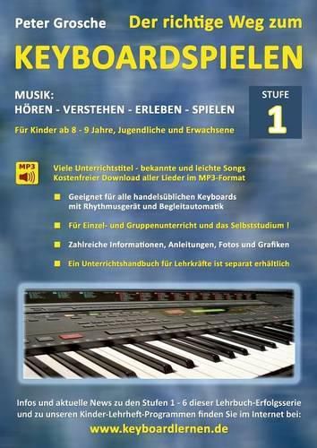 Cover image for Der richtige Weg zum Keyboardspielen (Stufe 1): Fur Kinder ab ca. 8-9 Jahre, Jugendliche und Erwachsene - Konzipiert fur den Unterricht an Schulen und Musikschulen und fur das Selbststudium daheim - Der leichte Einstieg !