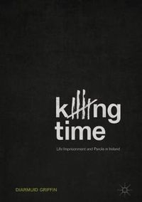 Cover image for Killing Time: Life Imprisonment and Parole in Ireland