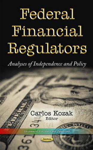 Cover image for Federal Financial Regulators: Analyses of Independence & Policy