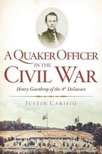 Cover image for A Quaker Officer in the Civil War: Henry Gawthrop of the 4th Delaware