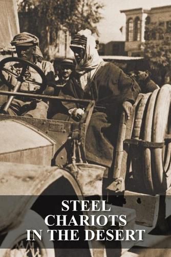 Steel Chariots in the Desert: The Story of an Armoured-Car Driver with the Duke of Westminster in Libya & in Arabia with T.E. Lawrence
