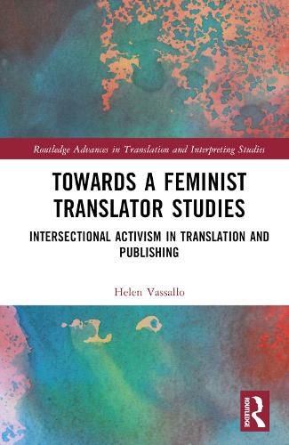 Towards a Feminist Translator Studies: Intersectional Activism in Translation and Publishing