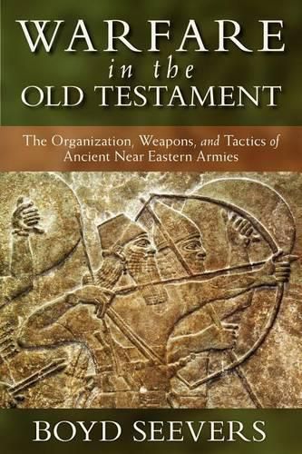 Cover image for Warfare in the Old Testament: The Organization, Weapons, and Tactics of Ancient Near Eastern Armies