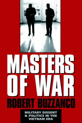 Cover image for Masters of War: Military Dissent and Politics in the Vietnam Era