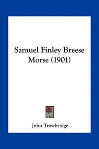 Cover image for Samuel Finley Breese Morse (1901)