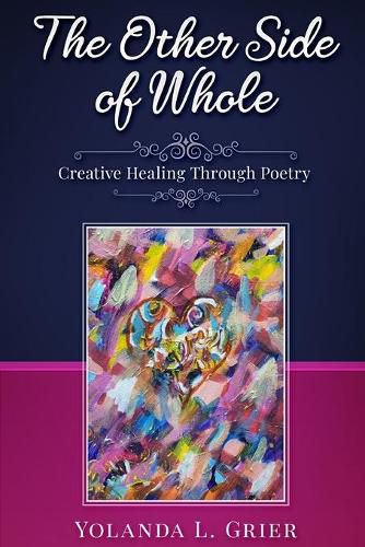 Cover image for The Other Side of Whole: Creative Healing Through Poetry