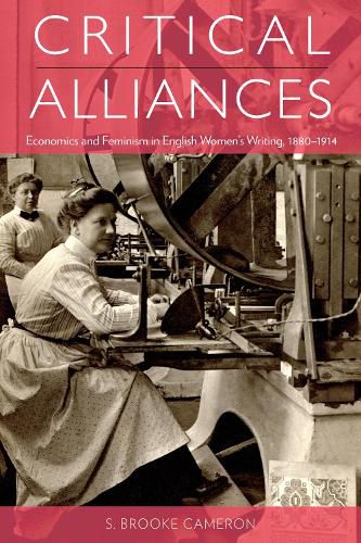 Cover image for Critical Alliances: Economics and Feminism in English Women's Writing, 1880-1914