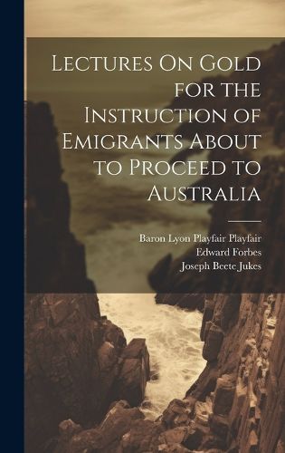 Cover image for Lectures On Gold for the Instruction of Emigrants About to Proceed to Australia