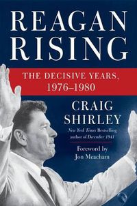Cover image for Reagan Rising: The Decisive Years, 1976-1980