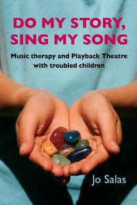 Cover image for Do My Story: Sing My Song: Music Therapy and Playback Theatre with Troubled Children