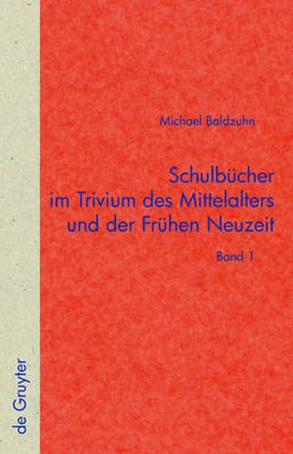 Cover image for Schulbucher Im Trivium Des Mittelalters Und Der Fruhen Neuzeit: Die Verschriftlichung Von Unterricht in Der Text- Und UEberlieferungsgeschichte Der Fabulae Avians Und Der Deutschen Disticha Catonis