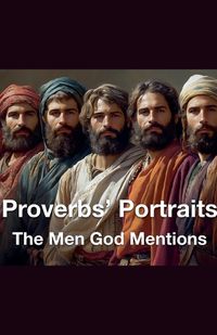 Cover image for Proverbs' Portraits The Men God Mentions