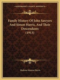 Cover image for Family History of John Sawyers and Simon Harris, and Their Descendants (1913)