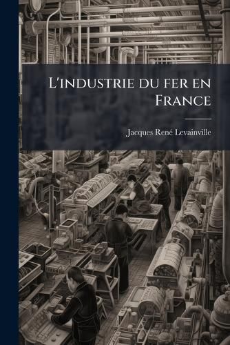 Cover image for L'Industrie Du Fer En France