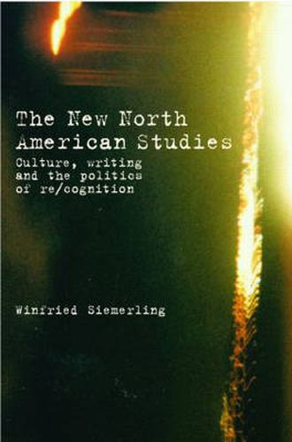 Cover image for The New North American Studies: Culture, writing, and the politics of re/cognition