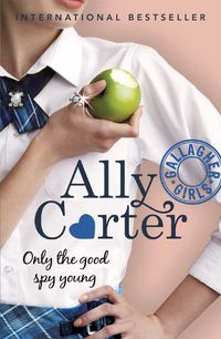 Cover image for Gallagher Girls: Only The Good Spy Young: Book 4