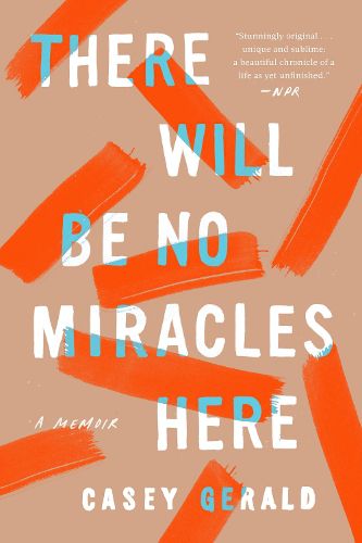 Cover image for There Will Be No Miracles Here: A Memoir