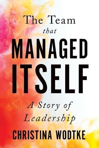 Cover image for The Team That Managed Itself: A Story of Leadership