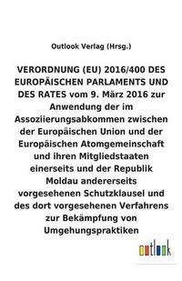 Cover image for VERORDNUNG (EU) 2016/400 vom 9. Marz 2016 zur Anwendung der im Assoziierungsabkommen zwischen der Europaischen Union und der Europaischen Atomgemeinschaft und ihren Mitgliedstaaten einerseits und der Republik Moldau andererseits vorgesehenen Schutzklausel