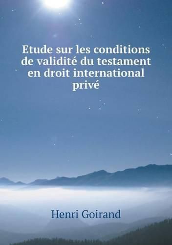 Cover image for Etude sur les conditions de validite du testament en droit international prive