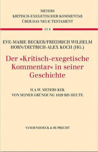 Der Kritisch-Exegetische Kommentar in Seiner Geschichte: H.A.W. Meyers Kek Von Seiner Grundung 1829 Bis Heute