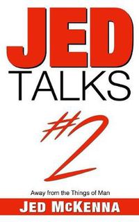 Cover image for Jed Talks #2: Away from the Things of Man