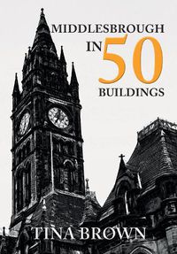 Cover image for Middlesbrough in 50 Buildings