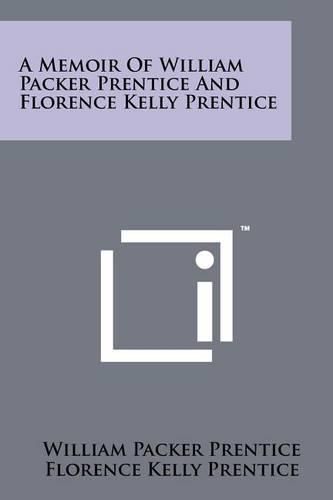 A Memoir of William Packer Prentice and Florence Kelly Prentice