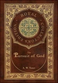 Cover image for The Pursuit of God (Royal Collector's Edition) (Case Laminate Hardcover with Jacket)