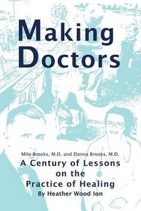 Cover image for Making Doctors: A Century of Lessons on the Practice of Healing