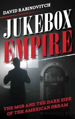 Cover image for Jukebox Empire: The Mob and the Dark Side of the American Dream