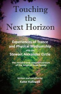 Cover image for Touching the Next Horizon: Experiences of Trance and Physical Phenomena with the Stewart Alexander Circle