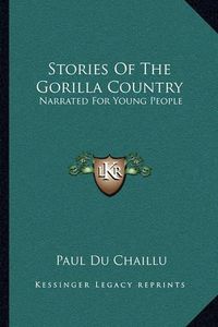 Cover image for Stories of the Gorilla Country: Narrated for Young People