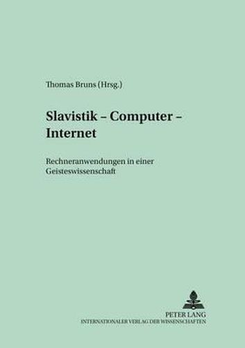 Slavistik - Computer - Internet: Rechneranwendungen in Einer Geisteswissenschaft