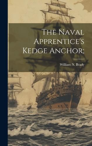 Cover image for The Naval Apprentice's Kedge Anchor;