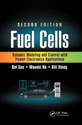 Cover image for Fuel Cells: Dynamic Modeling and Control with Power Electronics Applications, Second Edition