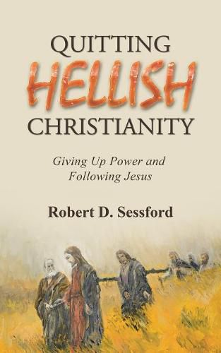 Cover image for Quitting Hellish Christianity: Giving Up Power and Following Jesus