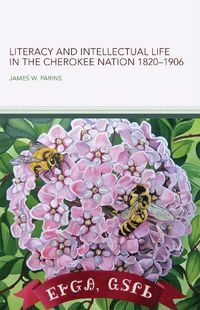 Cover image for Literacy and Intellectual Life in the Cherokee Nation, 1820-1906 Volume 58