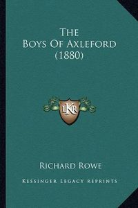 Cover image for The Boys of Axleford (1880) the Boys of Axleford (1880)