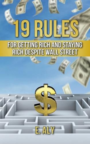 Cover image for 19 Rules for Getting Rich and Staying Rich Despite Wall Street