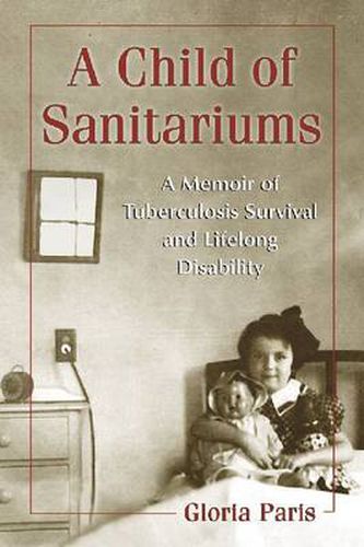 Cover image for A Child of Sanitariums: A Memoir of Tuberculosis Survival and Lifelong Disability