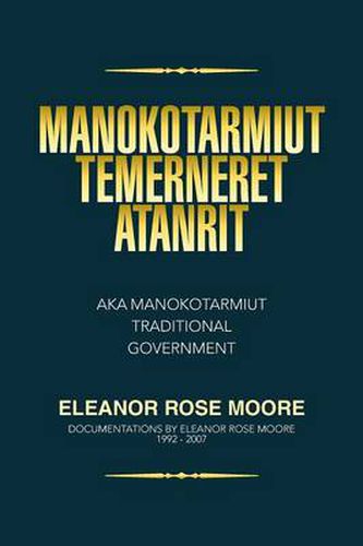 Cover image for Manokotarmiut Temerneret Atanrit: Aka Manokotarmiut Traditional Government