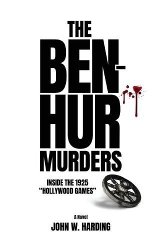 The Ben-Hur Murders: Inside the 1925 Hollywood Games [A Novel]