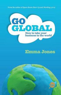 Cover image for Go Global: How to Take Your Business to the World
