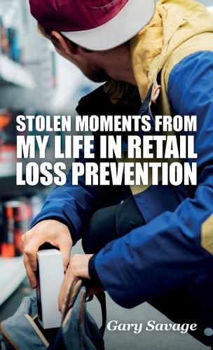 Cover image for Stolen Moments from My Life in Retail Loss Prevention