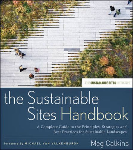 Cover image for The Sustainable Sites Handbook: A Complete Guide to the Principles, Strategies, and Best Practices for Sustainable Landscapes