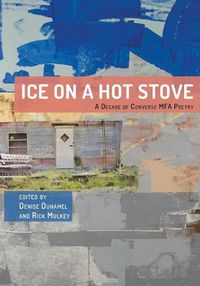 Cover image for Ice on a Hot Stove: A Decade of Converse MFA Poetry